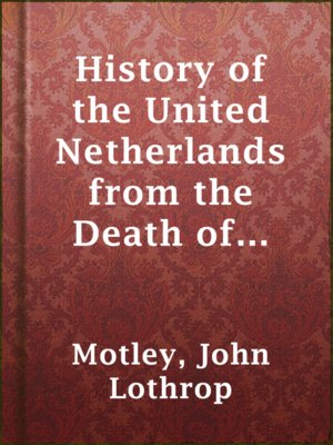 cover image of History of the United Netherlands from the Death of William the Silent to the Twelve Year's Truce — Complete (1584-86)